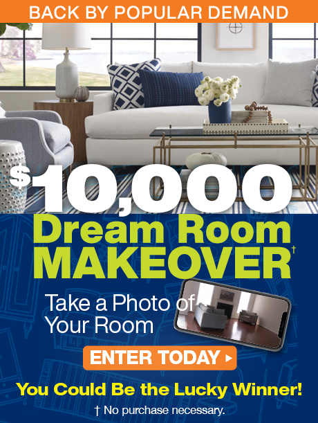 ENTER FOR A CHANCE TO WIN $10,000 Dream Room Makeover. No purchase necessary.